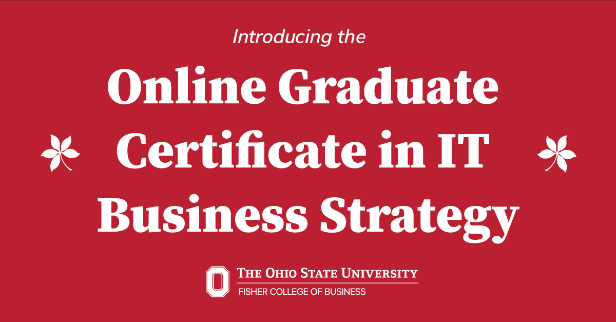 Introducing the Graduate Certificate in IT Business Strategy, from The Ohio State University Fisher College of Business